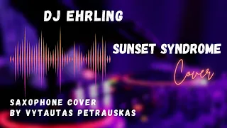 Ehrling - Sunset Syndrome (saxophone cover by Vytautas Petrauskas)
