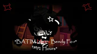 BATIM Hates Bendy For 12 Hours| BATIM| Gc