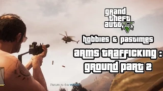 GTA V Hobbies & Pastimes - Arms Traffic: Ground Part 2