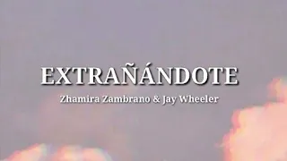 EXTRAÑÁNDOTE - Zhamira Zambrano & Jay Wheeler  (Letra)