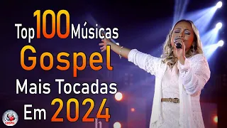 Louvores de Adoração 2024 - As Melhores Músicas Gospel Mais Tocadas - Top Gospel, Hinos Evangélicos