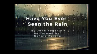 Have You Ever Seen the Rain, by John Fogerty, Sung by Dennis Devine