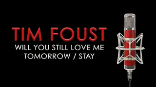 Tim Foust ‐ Will You Still Love Me Tomorrow / Stay