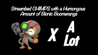 BTD6: Streambed CHIMPS with a Humongous Amount of Bionic Boomerangs (Black Border)