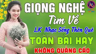 GIỌNG NGHỆ Tìm Về❤LK Nhạc Sống Thôn Quê Không Quảng Cáo❤TOÀN BÀI HAY NHẤT Ngọt Lịm Tim Sởn Hết Da Gà