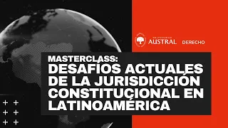 Desafíos actuales de la jurisdicción constitucional en Latinoamérica | Masterclass