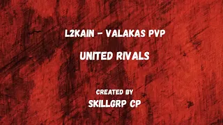 L2Kain - Valakas PvP by skillgrp CP x UnitedRivals - Lineage 2