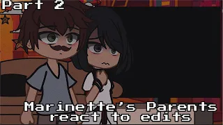 |Marinette’s Parents react to edits| MLB | Gacha club | React | PART 2 |