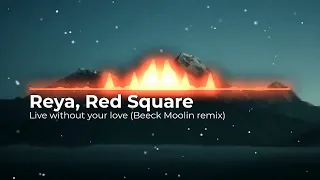 Reya, Red Square - Live without your love (Beeck Moolin remix).Супер cover знаменитого хита.NEW 2023