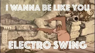 [Electro Swing Remix] I Wanna Be Like You (The Jungle Book)