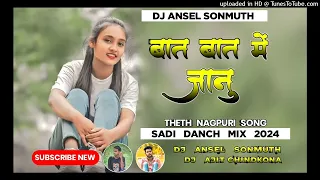 Bat Bat Me Janu Theth Nagpuri Song 2024 New Theth Nagpuri Song Sadi Dhamaka Mix Dj Ansel Sonmuth