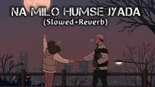 NA MILO HUMSE JYADA (Slowed+Reverb) | Sonu Nigam, Kavita #Youtube | SK LOFI