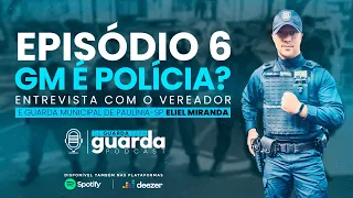 DE GUARDA PRA GUARDA | GM É POLÍCIA? - ENTREVISTA COM ELIEL MIRANDA