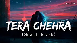 Tera Chehra (Slowed + Reverb) | Arijit Singh | Sanam Teri Kasam | SR Lofi