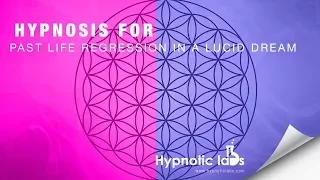 Hypnosis for Past Life Regression In a Lucid Dream