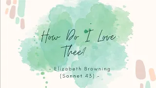 How Do I Love Thee? Elizabeth Browing (Sonnet 43)