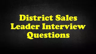 District Sales Leader Interview Questions