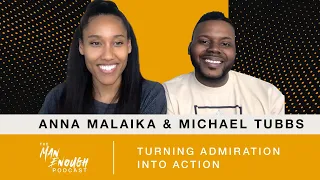 Anna Malaika & Michael Tubbs: Turning Admiration Into Action | The Man Enough Podcast