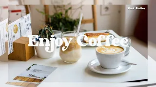 Enjoy Coffee ~ Welcome the new day with a cup of coffee and music | Music Routine |