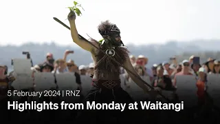 Highlights from Monday at Waitangi | 05 February 2024 | RNZ