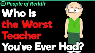 Who Is the Worst Teacher You’ve Ever Had?