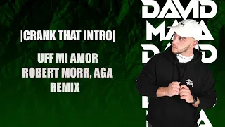 Uff mi amor Robert Morr, Aga remix (David Mata Crank that Intro)