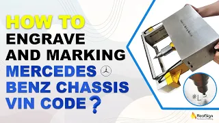 How To Engrave and Marking Mercedes Benz Chassis VIN Code? | HeatSign