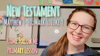 New Testament |Matthew 9–10; Mark 5; Luke 9| Come Follow Me 2023 | Children's Primary Lesson