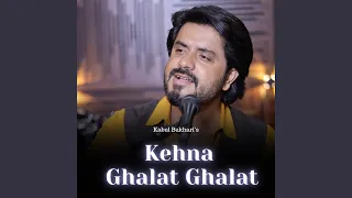 Kehna Ghalat Ghalat