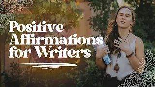 Positive Affirmations for Writers - Supercharge Your Creativity