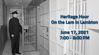 HSL Heritage Hour - On the Lam in Lambton