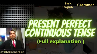 Present Perfect Continuous Tense. Full explanation. #Dharmendra sir