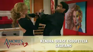 Amores Verdadeiros - Salviano zomba de Kendra e ela quase o esbofeteia; Kendra Relembra os tapas