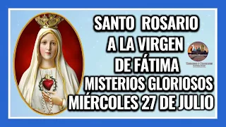 SANTO ROSARIO POR LA VIRGEN DE FÁTIMA: MISTERIOS GLORIOSOS - MIÉRCOLES 27 DE JULIO DE 2022.
