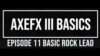 AxeFX III Basics Episode 11: Basic Rock Lead