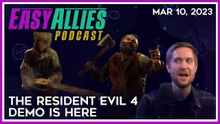 The Resident Evil 4 Demo is Here! - Easy Allies Podcast - Mar 10, 2023