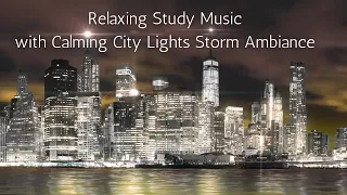 Relaxing Study Music with Calming City Lights Storm Ambiance