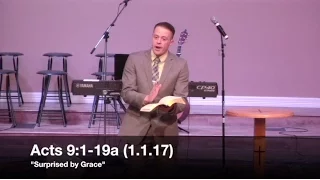 "Surprised by Grace" - Acts 9:1-19a (1.1.17) - Pastor Jordan Rogers