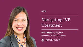 Navigating IVF Treatment | Boston IVF