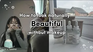 How to look naturally "beautiful" without make up💌