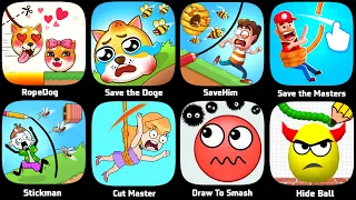 Draw To Smash,Save The Dog,Sve Him,SaveThe Master,Stickman,Cut Master,Rope Dog,Hide Ball