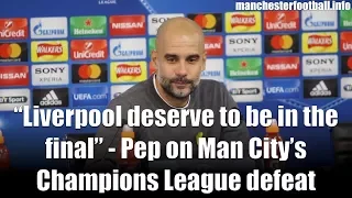 “Liverpool deserve to be in the final” - Pep on Man City’s Champions League defeat