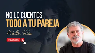 No le cuentes todo a tu pareja - Walter Riso