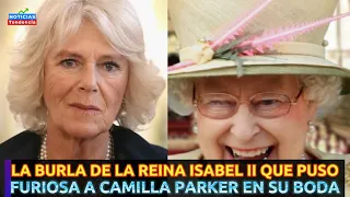 LA BURLA DE LA REINA ISABEL II QUE PUSO FURIOSA A CAMILLA PARKER EN SU BODA #isabelii #camilaparker