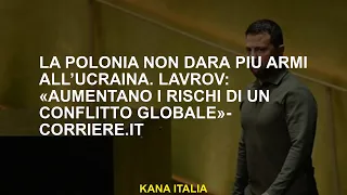 La Polonia non darà più armi all’Ucraina. Lavrov: «Aumentano i rischi di un conflitto globale»- Corr