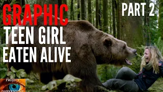 Eaten Alive By Grizzly Bear: GRAPHIC Teen Girl Calls Mum While Being Eaten Alive