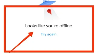 Google Maps Fix Looks Like Your Offline Try Again Problem Solved