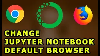 Jupyter Notebook Change Default Browser Chrome Firefox Windows & macOS