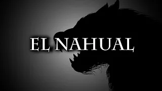 LA LEYENDA DEL NAHUAL