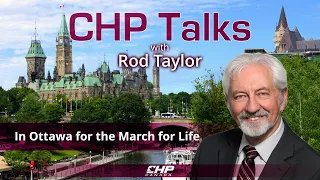 CHP Talks: Rod Taylor—In Ottawa for the March for Life